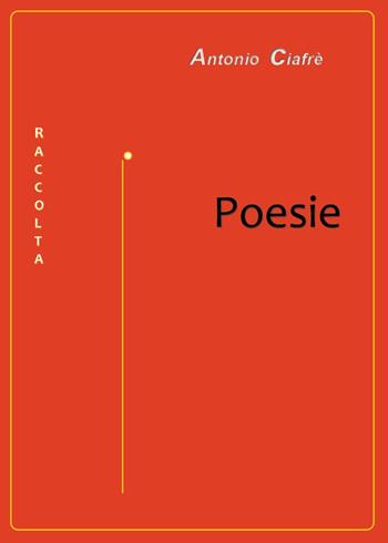Poesie. Raccolta - Antonio Ciafrè - Libro Youcanprint 2025 | Libraccio.it