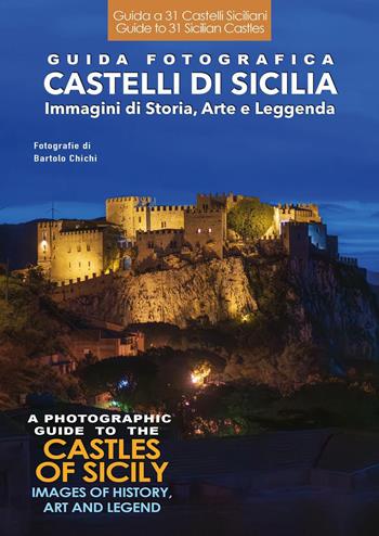 Guida fotografica. Castelli di Sicilia. Immagini di storia, arte e leggenda-A photographic guide to the castles of Sicily. Images of history, art and legend. Ediz. bilingue - Bartolo Chichi - Libro Youcanprint 2025 | Libraccio.it
