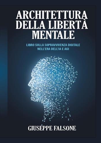 Architettura della libertà mentale - Giuseppe Falsone - Libro Youcanprint 2025 | Libraccio.it