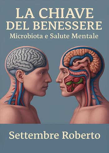 La chiave del benessere: microbiota e salute mentale - Roberto Settembre - Libro Youcanprint 2025 | Libraccio.it