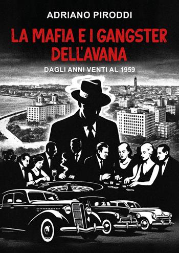 La mafia e i gangster dell'Avana - Adriano Piroddi - Libro Youcanprint 2025 | Libraccio.it