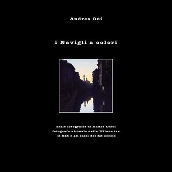 I Navigli a colori - Andrea Rui - Libro Youcanprint 2025 | Libraccio.it