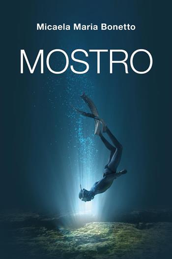 Mostro - Micaela Maria Bonetto - Libro Youcanprint 2025 | Libraccio.it