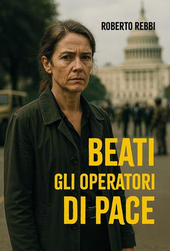 Beati gli operatori di pace - Roberto Rebbi - Libro Youcanprint 2025 | Libraccio.it