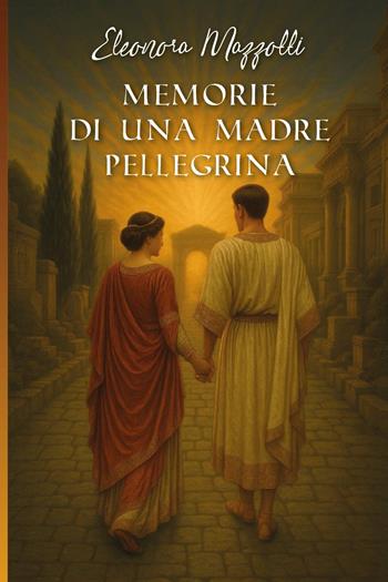 Memorie di una madre pellegrina - Eleonora Mazzotti - Libro Youcanprint 2025 | Libraccio.it