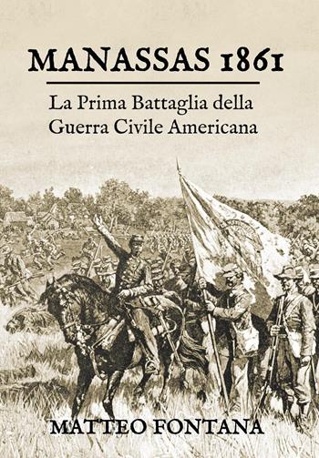 Manassas 1861. La prima battaglia della guerra civile americana - Matteo Fontana - Libro Youcanprint 2025 | Libraccio.it