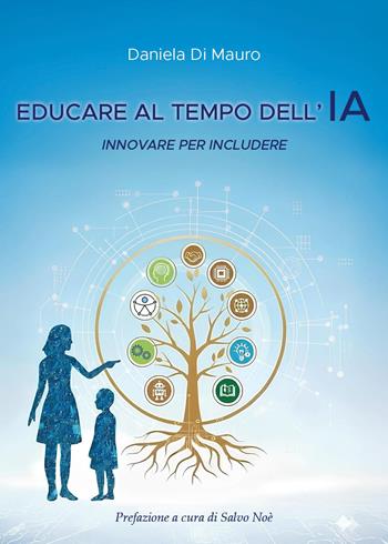 Educare al tempo dell'IA. Innovare per includere - Daniela Di Mauro - Libro Youcanprint 2025 | Libraccio.it