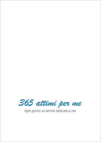 365 attimi per me. Ogni giorno un attimo dedicato a me - Anna - Libro Youcanprint 2025 | Libraccio.it