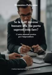 Se la GdF dovesse bussare alla tua porta sapresti cosa fare? L'unico manuale pratico per l'imprenditore