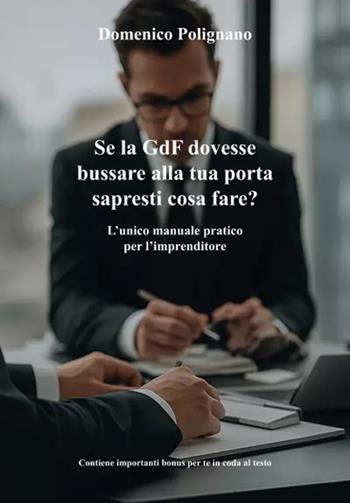 Se la GdF dovesse bussare alla tua porta sapresti cosa fare? L'unico manuale pratico per l'imprenditore - Domenico Polignano - Libro Youcanprint 2025 | Libraccio.it