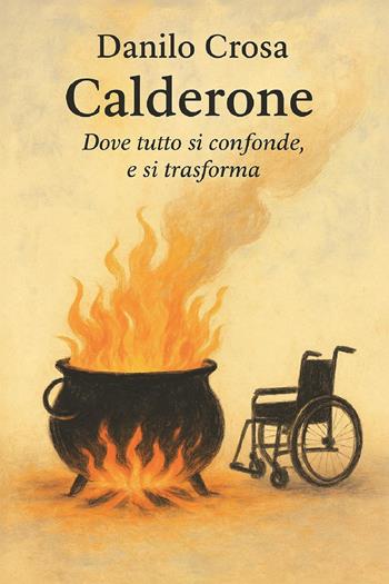 Calderone. Dove tutto si confonde, e si trasforma - Danilo Crosa - Libro Youcanprint 2025 | Libraccio.it