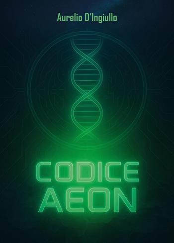 Codice Aeon - Aurelio D'Ingiullo - Libro Youcanprint 2025 | Libraccio.it