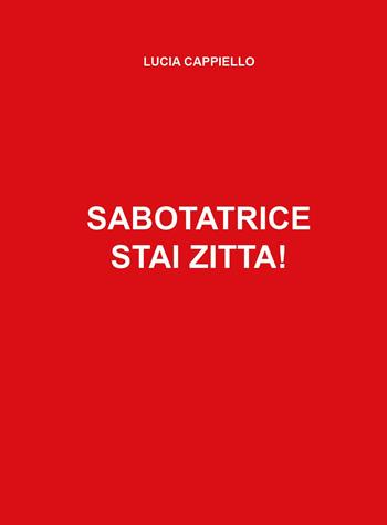 Sabotatrice stai zitta! - Lucia Cappiello - Libro Youcanprint 2025 | Libraccio.it