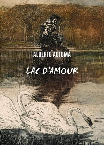 Lac d'amour - Alberto Automa - Libro Youcanprint 2025 | Libraccio.it
