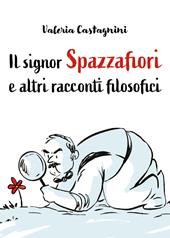Il signor Spazzafiori e altri racconti filosofici