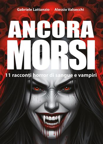 Ancora morsi: 11 racconti horror di sangue e vampiri - Gabriele Lattanzio, Alessio Valsecchi - Libro Youcanprint 2025 | Libraccio.it