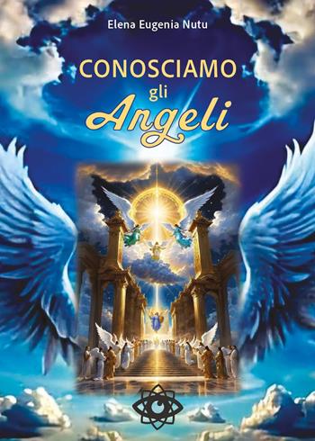 Conosciamo gli angeli - Elena Eugenia Nutu - Libro Youcanprint 2025 | Libraccio.it