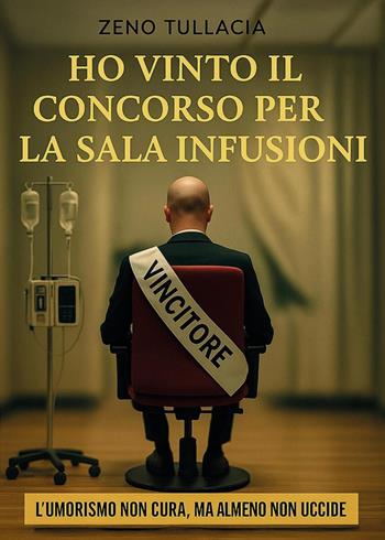 Ho vinto il concorso per la sala infusioni - Zeno Tullacia - Libro Youcanprint 2025 | Libraccio.it