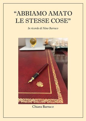 «Abbiamo amato le stesse cose». In ricordo di Nino Barraco - Chiara Barraco - Libro Youcanprint 2025 | Libraccio.it