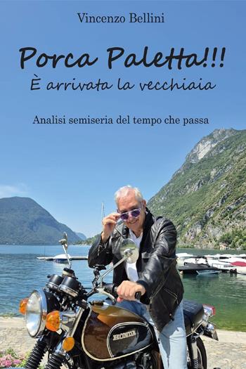 Porca paletta!!! È arrivata la vecchiaia. Analisi semiseria del tempo che passa - Vincenzo Bellini - Libro Youcanprint 2025 | Libraccio.it