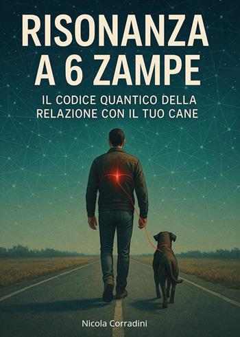 Risonanza a 6 zampe. Il codice quantico della relazione con il tuo cane - Nicola Corradini - Libro Youcanprint 2025 | Libraccio.it