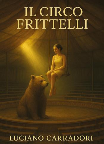 Il circo Frittelli - Luciano Carradori - Libro Youcanprint 2025 | Libraccio.it