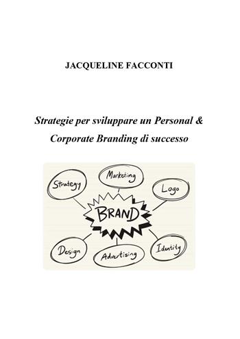 Strategie per sviluppare un personal e corporate branding di successo - Jacqueline Facconti - Libro Youcanprint 2025 | Libraccio.it