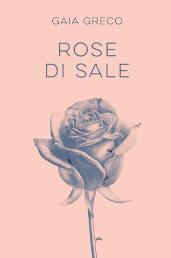 Rose di sale - Gaia Greco - Libro Youcanprint 2025 | Libraccio.it