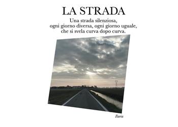 La strada. Una strada silenziosa, ogni giorno diversa, ogni giorno uguale, che si svela curva dopo curva - Ilaria Mambretti - Libro Youcanprint 2025 | Libraccio.it