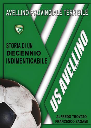 Avellino provinciale terribile: storia di un decennio indimenticabile - Francesco Zagami - Libro Youcanprint 2025 | Libraccio.it