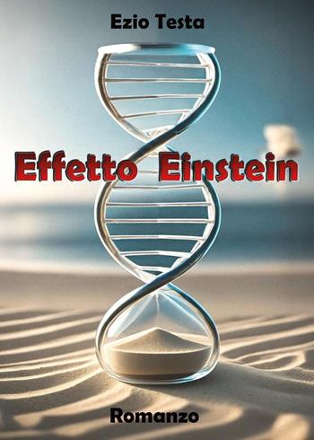Effetto Einstein - Ezio Testa - Libro Youcanprint 2025 | Libraccio.it