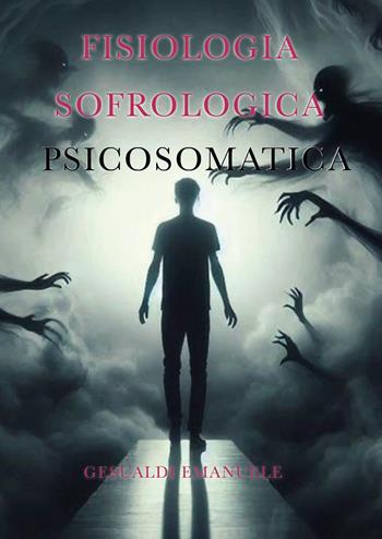 Fisiologia sofrologica. Psicosomatica - Emanuele Gesualdi - Libro Youcanprint 2025 | Libraccio.it