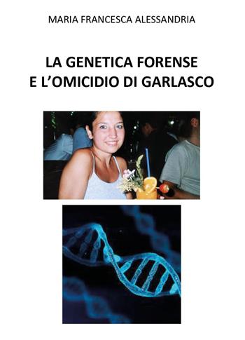 La genetica forense e l'omicidio di Garlasco - Maria Francesca Alessandria - Libro Youcanprint 2025 | Libraccio.it
