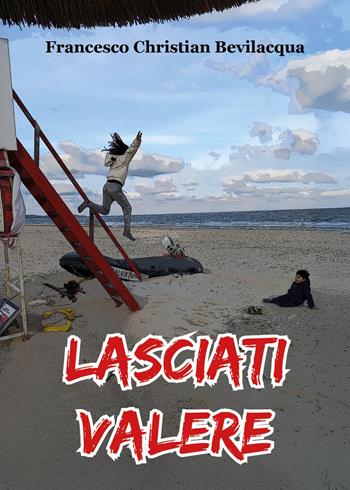 Lasciati valere - Francesco Christian Bevilacqua - Libro Youcanprint 2025 | Libraccio.it