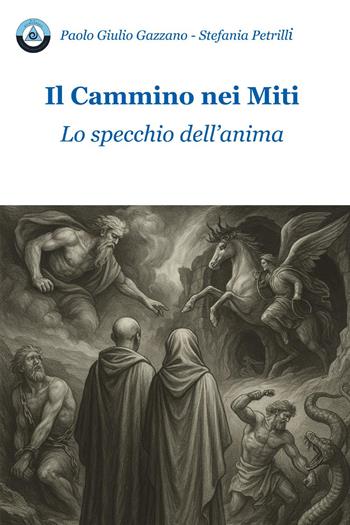 Il cammino nei miti. Lo specchio dell'anima - Paolo Giulio Gazzano, Stefania Petrilli - Libro Youcanprint 2025 | Libraccio.it