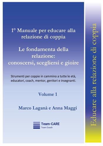 1° manuale per educare alla relazione di coppia. Vol. 1: Le fondamenta della relazione: conoscersi, scegliersi e gioire - Marco Laganà, Anna Maggi - Libro Youcanprint 2025 | Libraccio.it