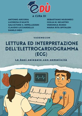 Lettura ed interpretazione dell'elettrocardiogramma (ECG). Le basi spiegate con semplicità  - Libro Youcanprint 2025 | Libraccio.it