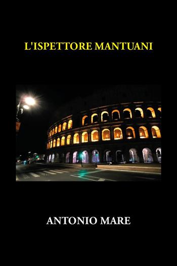 L'ispettore Mantuani - Antonio Mare - Libro Youcanprint 2025 | Libraccio.it