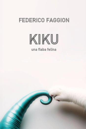 Kiku. Una fiaba felina - Federico Faggion - Libro Youcanprint 2025 | Libraccio.it