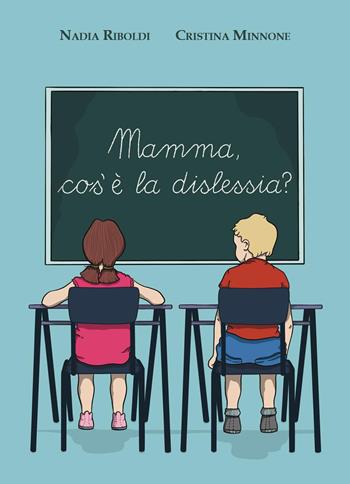 Mamma, cos'è la dislessia? - Nadia Riboldi, Cristina Minnone - Libro Youcanprint 2025 | Libraccio.it