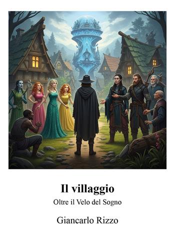 Il villaggio. Oltre il velo del sogno - Giancarlo Rizzo - Libro Youcanprint 2025 | Libraccio.it