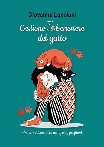 Gestione e benessere del gatto. Vol. 2: Alimentazione, igiene, profilassi - Giovanna Lanciani - Libro Youcanprint 2025 | Libraccio.it