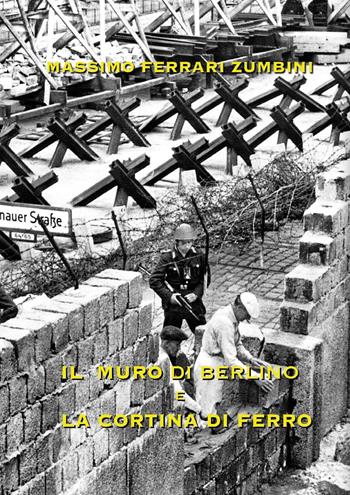 Il muro di Berlino e la cortina di ferro - Massimo Ferrari Zumbini - Libro Youcanprint 2025 | Libraccio.it