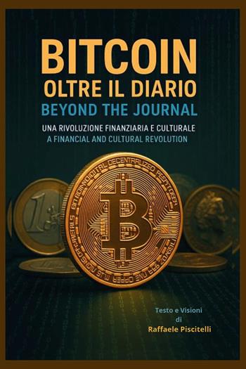 Bitcoin, oltre il diario. Una rivoluzione finanziaria e culturale-Bitcoin, beyond the journal. A financial and cultural revolution. Ediz. bilingue - Raffaele Piscitelli - Libro Youcanprint 2025 | Libraccio.it