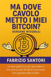 Ma dove cavolo metto i miei bitcoin? Ediz. integrale