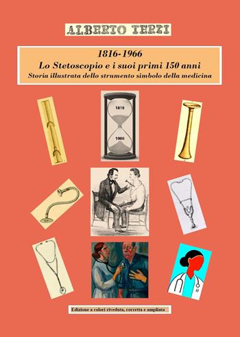 1816-1966. Lo Stetoscopio e i suoi primi 150 anni. Storia illustrata dello strumento simbolo della medicina - Alberto Terzi - Libro Youcanprint 2025 | Libraccio.it