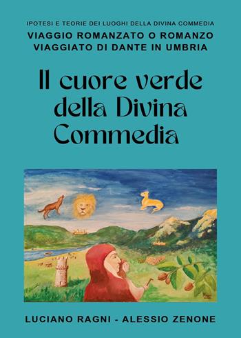 Il cuore verde della Divina Commedia - Luciano Ragni, Alessio Zenone - Libro Youcanprint 2025 | Libraccio.it