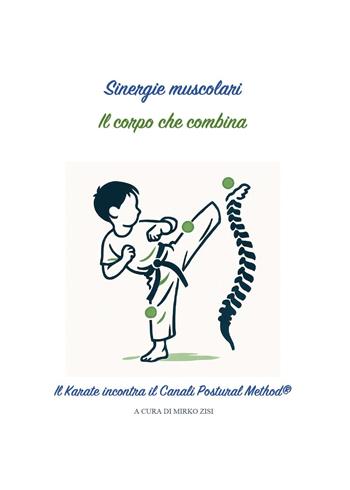 Sinergie muscolari. Il corpo che combina. Il karate incontra il canali postural method® - Mirko Zisi - Libro Youcanprint 2025 | Libraccio.it