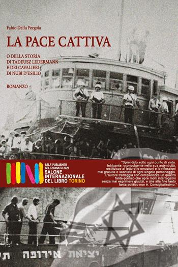 La pace cattiva. O della storia di Tadeusz Ledermann e dei cavalieri di nubi d'esilio - Fabio Della Pergola - Libro Youcanprint 2025 | Libraccio.it