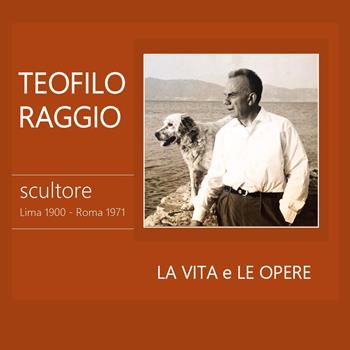 Teofilo Raggio, scultore - Alessandra Raggio - Libro Youcanprint 2025 | Libraccio.it